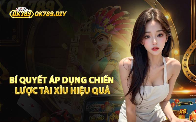 Bí Quyết Áp Dụng Chiến Lược Tài Xỉu Hiệu Quả