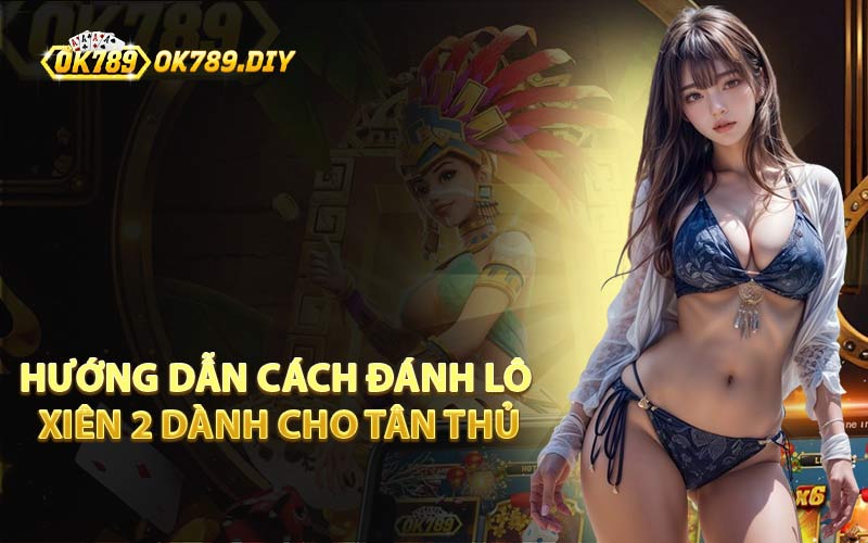 Hướng Dẫn Cách Đánh Lô Xiên 2 Dành Cho Tân Thủ