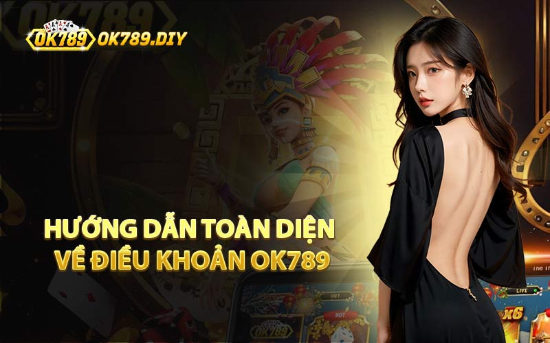 Hướng Dẫn Toàn Diện Về Điều Khoản OK789